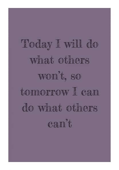 today I will do what others dont quote poster