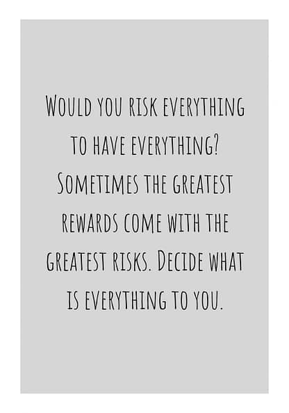 Risk everything to have everything quote poster