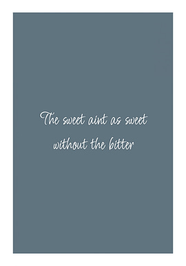 The Sweet Aint As Sweet Without The Bitter Poster