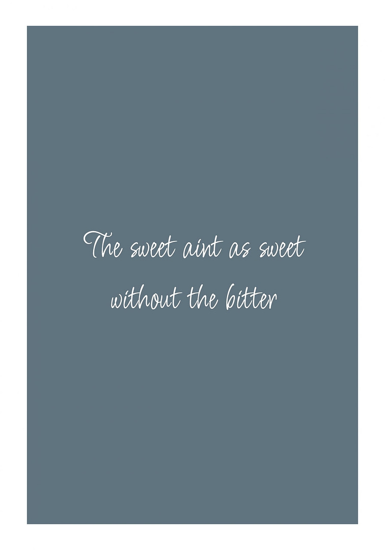 The Sweet Aint As Sweet Without The Bitter Poster